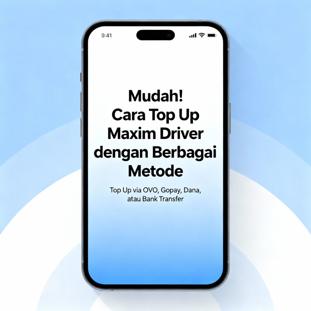 Cara Top Up Maxim Driver dengan Berbagai Metode